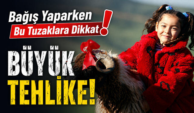 Bayram Öncesi Büyük Tehlike! Bağış Yaparken Bu Tuzaklara Dikkat