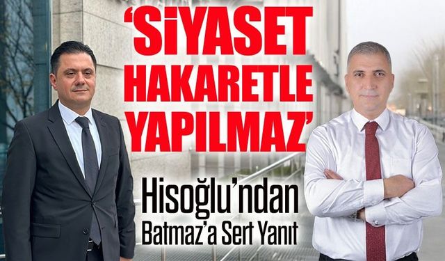Hisoğlu’ndan Batmaz’a sert yanıt siyaset dili tartışması büyüyor