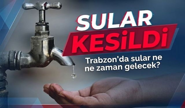 Trabzon Akçaabat’ta Su Kesintisi Uyarısı: Derecik Mahallesi’nde Sular Saatlerce Akmayacak