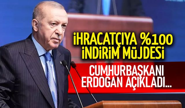Cumhurbaşkanı Erdoğan Müjdeyi Verdi: İhracatçıya %100 Vergi İndirimi!
