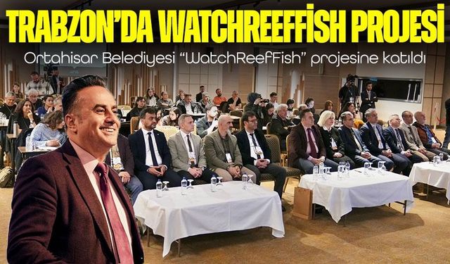 Ortahisar Belediyesi’nden Karadeniz için önemli adım: WatchReefFish projesi