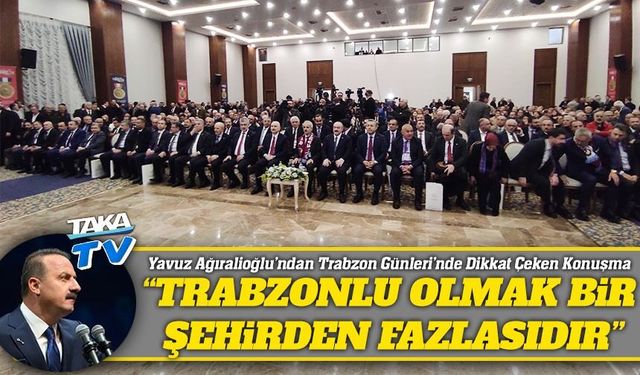 Yavuz Ağıralioğlu’ndan Trabzon Günleri’nde Dikkat Çeken Konuşma