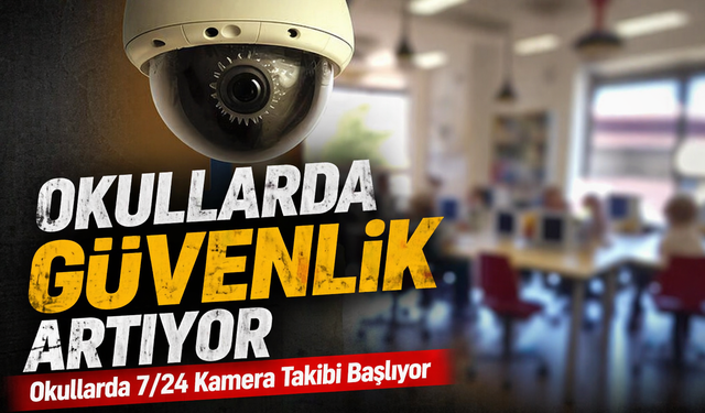 Milli Eğitim ve İçişleri Bakanlığı Yeni Düzenleme ile Okullarda 7/24 Kamera Takibi Başlatıyor