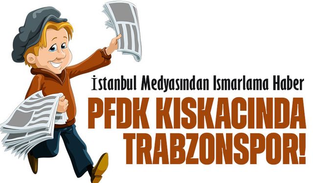 PFDK kıskacında Trabzonspor! Dev Ceza İddiaları Gündemi Sarstı