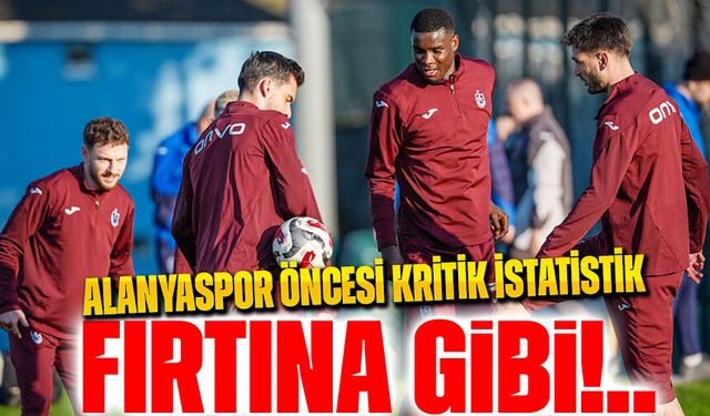 Trabzonspor Deplasmanda Fırtına Gibi! Alanyaspor Öncesi Kritik İstatistik