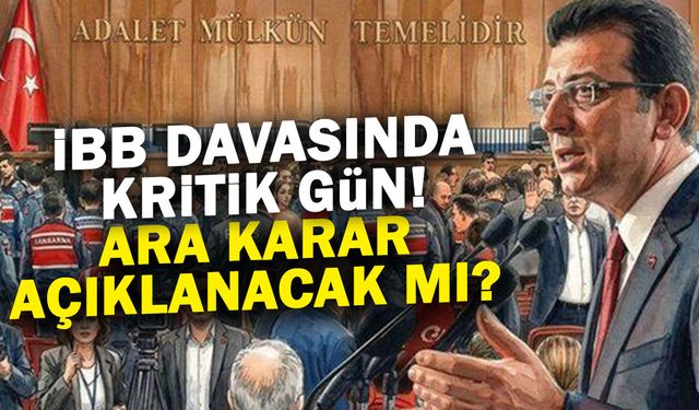 İBB Davasında Kritik Gün! Ara Karar Açıklanacak mı?