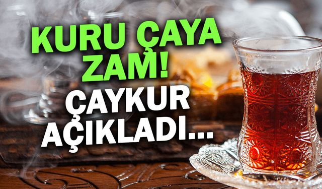ÇAYKUR Fiyat Listesi Yenilendi: Kuru Çaya %10 Zam Geldi!