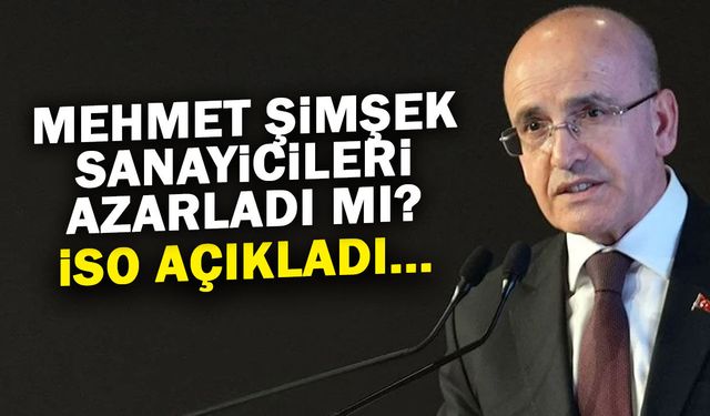 Mehmet Şimşek Sanayiciyi Azarladı mı? İSO Açıkladı...