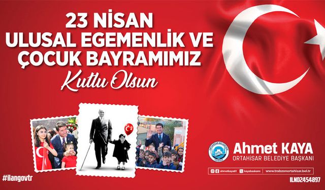23 NİSAN ULUSAL EGEMENLİK VE ÇOCUK BAYRAMIMIZ KUTLU OLSUN