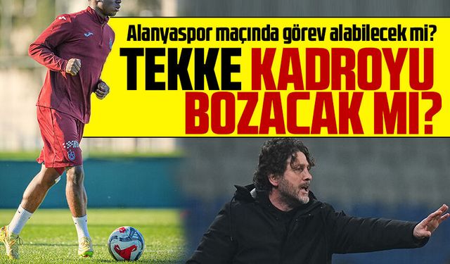 Trabzonspor'da Cezası sona eren genç yıldız Alanyaspor maçında görev alabilecek mi?