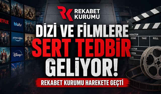 Dizi ve Filmlere Sert Tedbir Geliyor! Rekabet Kurumu Harekete Geçti
