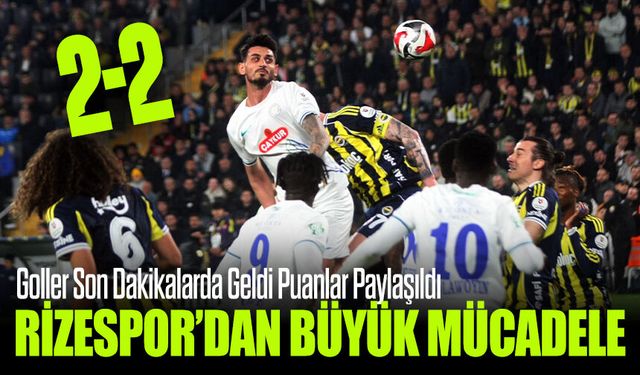 VAR kararları damga vurdu! Fenerbahçe Rizespor maçı 2-2 bitti