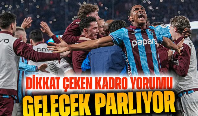 Trabzonspor’da Gelecek Parlıyor! Çelikler’den Dikkat Çeken Kadro Yorumu
