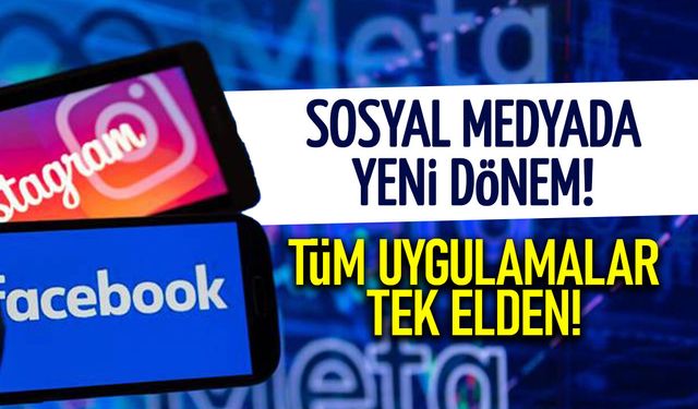 Meta'dan Dev Adım! Facebook, Instagram, Whatsapp Tek Elden...