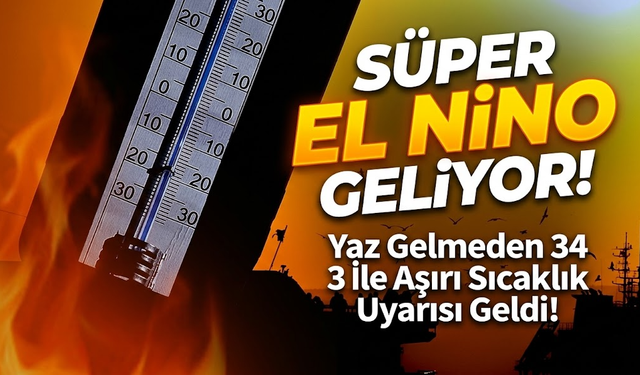 Süper El Nino Nedir? Yaz Gelmeden 34 ile uyarı geldi!