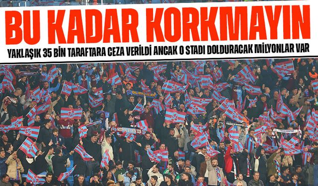 Trabzonspor’a Tribün Şoku! 35 Bin Taraftara Ceza, Tepkiler Çığ Gibi