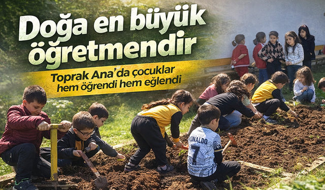 Toprak Ana’da minik öğrenciler doğayla öğreniyor