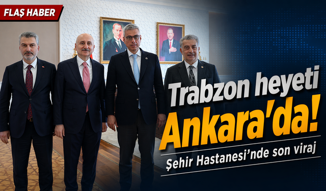 Trabzon Şehir Hastanesi için Ankara’da kritik zirve