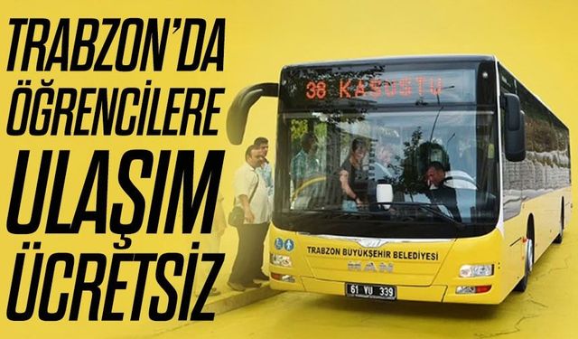 Trabzon’da ilkokul ve ortaokul öğrencileri için ulaşım ücretsiz oldu