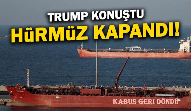 Trump Konuştu, Hürmüz Boğazı Tekrar Kapandı!