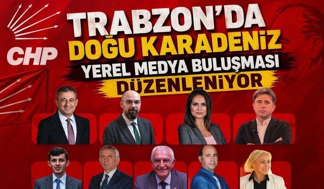 Trabzon’da CHP destekli Doğu Karadeniz Medya Buluşması