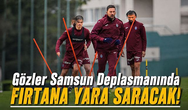 Kupada Kırılma Maçı! Fırtına Samsun’da Yara Sarmak İstiyor