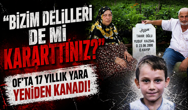 Of’ta 17 Yıllık Yara Yeniden Kanadı: “Bizim Delilleri de Mi Kararttınız?”