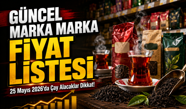 25 Mayıs 2026'da Çay Alacaklar Dikkat!: Güncel Marka Marka Fiyat Listesi