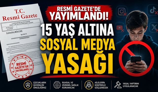 Resmi Gazete'de Yayımlandı! 15 Yaş Altına Sosyal Medya Yasağı Geldi...