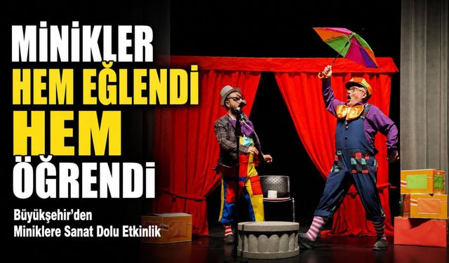 Büyükşehir’den Miniklere Sanat Dolu Etkinlik; Minikler Hem Eğlendi Hem Öğrendi