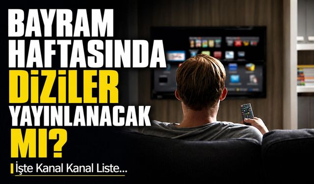 Bayram Haftasında Diziler Yayınlanacak Mı? İşte Kanal Kanal Liste