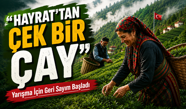 “Hayrat’tan Çek Bir Çay” Yarışması İçin Geri Sayım Başladı