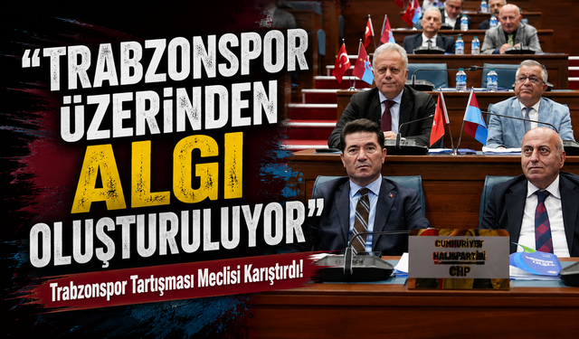 Trabzonspor Tartışması Meclisi Karıştırdı! ; “Trabzonspor Üzerinden Algı Oluşturuluyor”