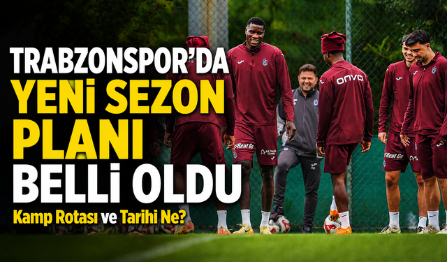 Trabzonspor’da Yeni Sezon Planı Belli Oldu; Kamp Rotası ve Tarihi Belli Oldu