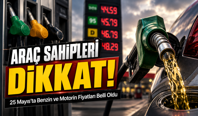 Araç Sahipleri Dikkat: 25 Mayıs’ta Benzin ve Motorin Fiyatları Belli Oldu