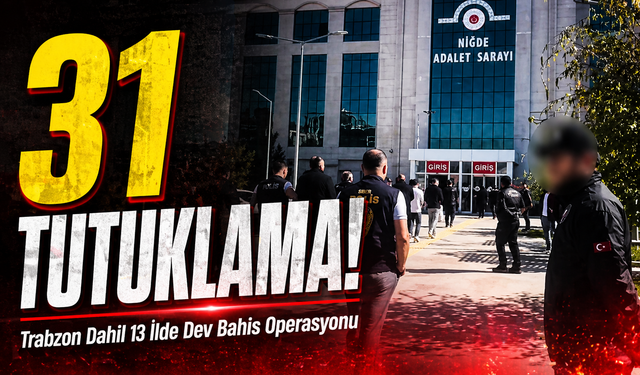 Trabzon Dahil 13 İlde Dev Bahis Operasyonu: 31 Tutuklama