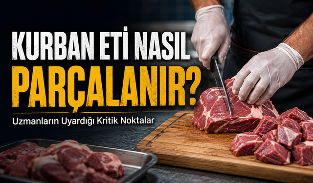 Kurban Eti Nasıl Parçalanır? Uzmanların Uyardığı Kritik Noktalar!