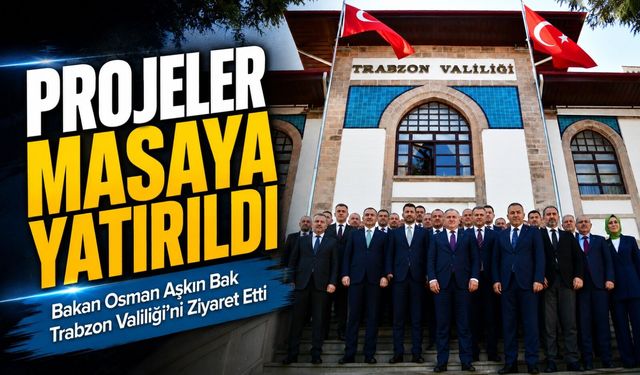 Bakan Osman Aşkın Bak Trabzon Valiliği’ni Ziyaret Etti