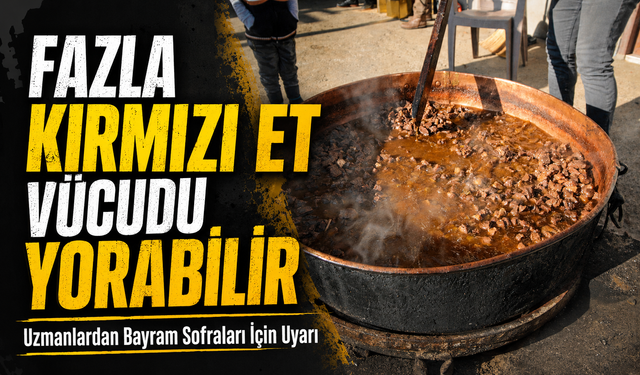 Uzmanlardan Bayram Sofraları İçin Uyarı; Fazla Kırmızı Et Vücudu Yorabilir