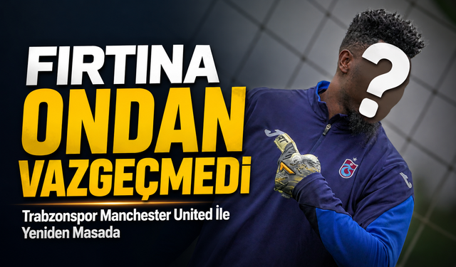Trabzonspor Manchester United İle Yeniden Masada; Fırtına O Transferden Vazgeçmedi