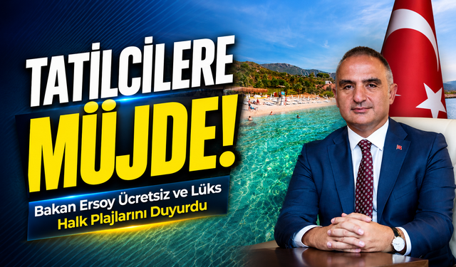 Tatilcilere Müjde!; Bakan Ersoy Ücretsiz ve Lüks Halk Plajlarını Duyurdu