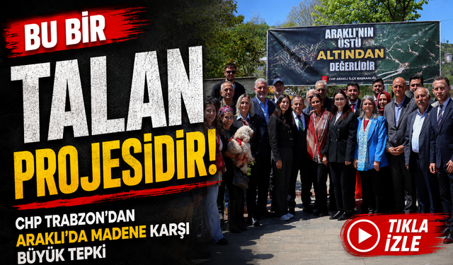 CHP Trazbon Heyeti Araklı’da Vatandaşlarla Buluştu; Maden Projelerine Sert Tepki Gösterdi