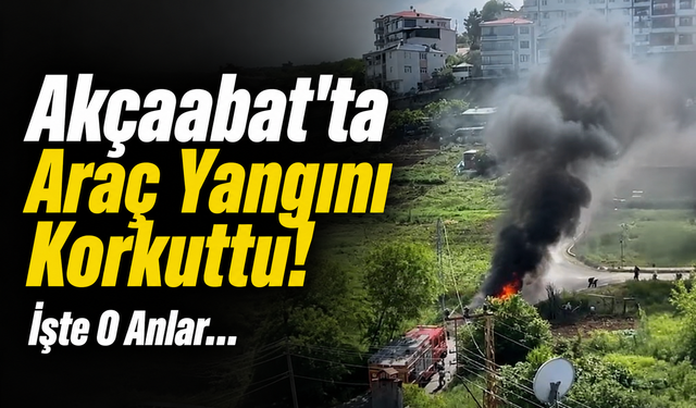 Akçaabat’ta Seyir Halindeki Otomobil Alev Aldı