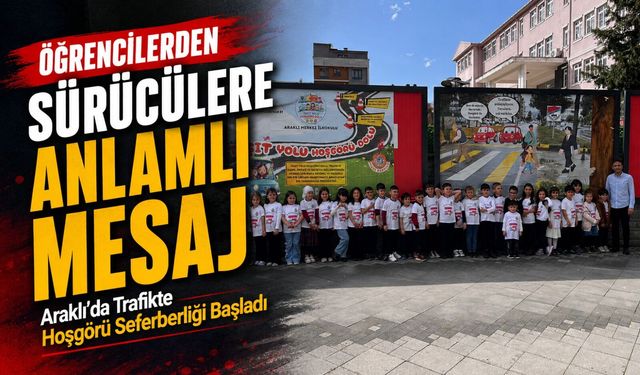 Araklı’da Trafikte Hoşgörü Seferberliği Başladı;Öğrencilerden Sürücülere Anlamlı Mesaj
