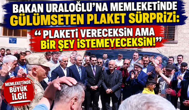 Bakan Uraloğlu’na Memleketinde Gülümseten Plaket Sürprizi: "Plaketi Vereceksin Ama Bir Şey İstemeyeceksin!"