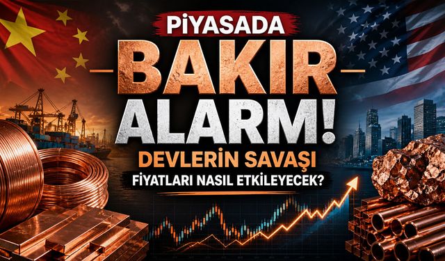 Piyasada Bakır Alarmı: Devlerin Savaşı Fiyatları Nasıl Etkileyecek?