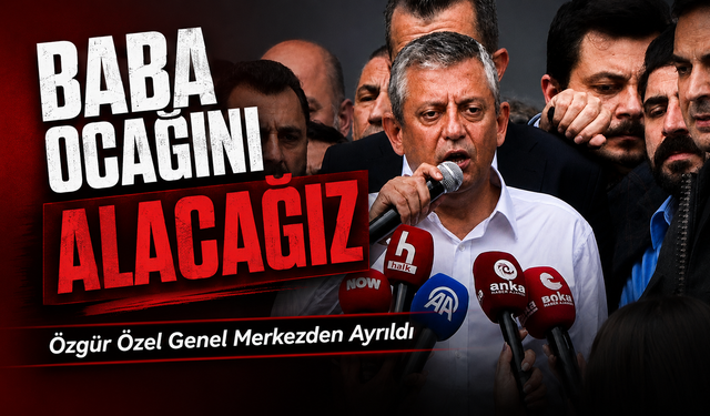 Özgür Özel Genel Merkezden Ayrıldı: "Baba Ocağını Alacağız"