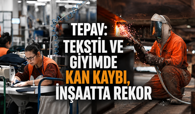 TEPAV Raporu Alarm Verdi! Tekstil Çöküyor, İnşaat Uçuşa Geçti