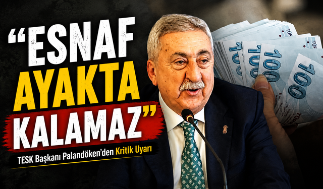 TESK Başkanı Palandöken’den Kritik Uyarı: “Yüzde 39 Faizle Esnaf Ayakta Kalamaz”