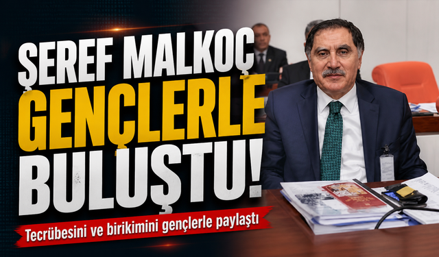 “Türkiye Sizin Omuzlarınızda Yükselecek” Malkoç’tan Gençlere Güçlü Mesaj